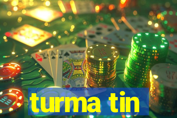 turma tin